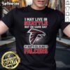 Original I May Live In Seattle But On Gameday My Heart And Soul Belong To Atlanta Falcons T-Shirt design featuring team colors.