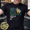 Alt Text: Top No Justice Then My Piece Los Angeles Dodgers Shirt T-Shirt featuring bold graphics and team colors.