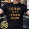 Good Football Is My Favorite Season T-Shirt featuring a bold graphic design perfect for football fans and enthusiasts.