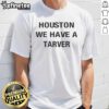 Good Houston We Have A Tarver T-Shirt featuring a bold graphic design, perfect for fans of unique Houston apparel.
