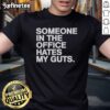 Good Someone In The Office Hates My Guts T-Shirt featuring humorous office-themed graphic design.