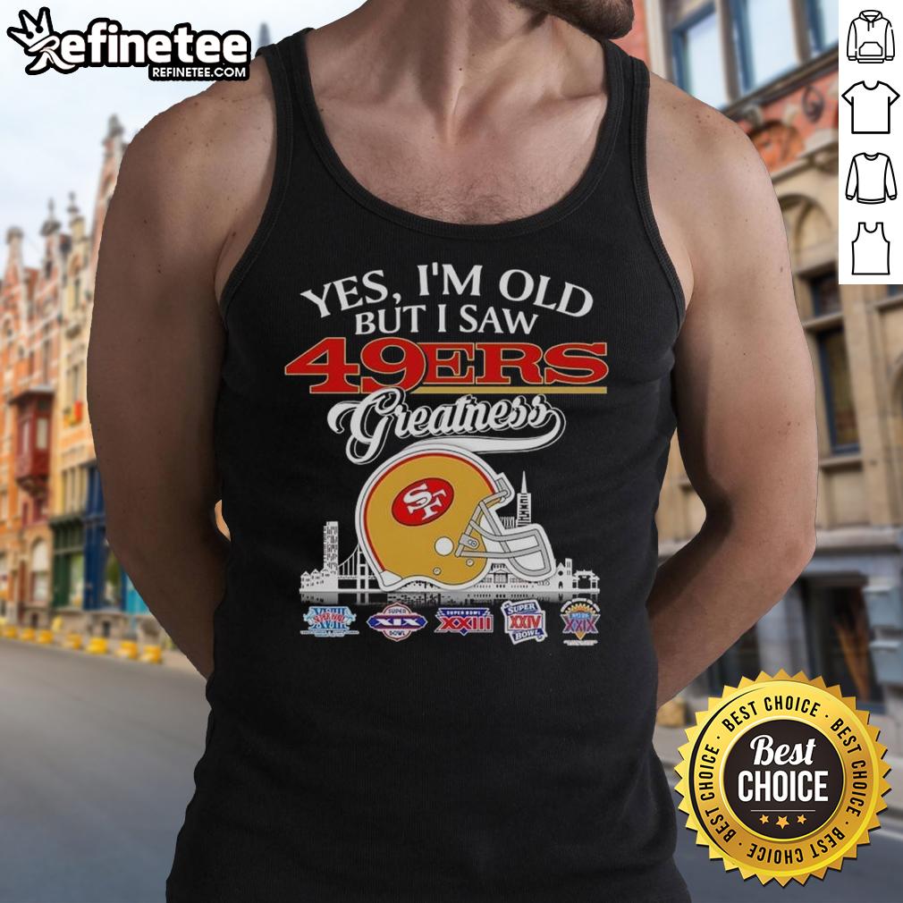 Good Yes I'm Old tank top featuring San Francisco 49ers skyline and helmet, celebrating football greatness and nostalgia.