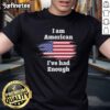 Alt Text: Official I Am American I've Had Enough flag t-shirt design featuring bold graphics and patriotic colors.