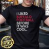 Official I Liked Buffalo Bills Football Before It Was Cool T-Shirt featuring bold graphics and team colors for fans.