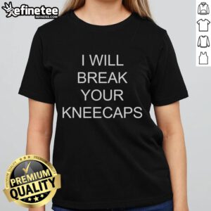 Official 'I Will Break Your Kneecaps' Ladies Tee featuring bold typography on a stylish women's t-shirt.