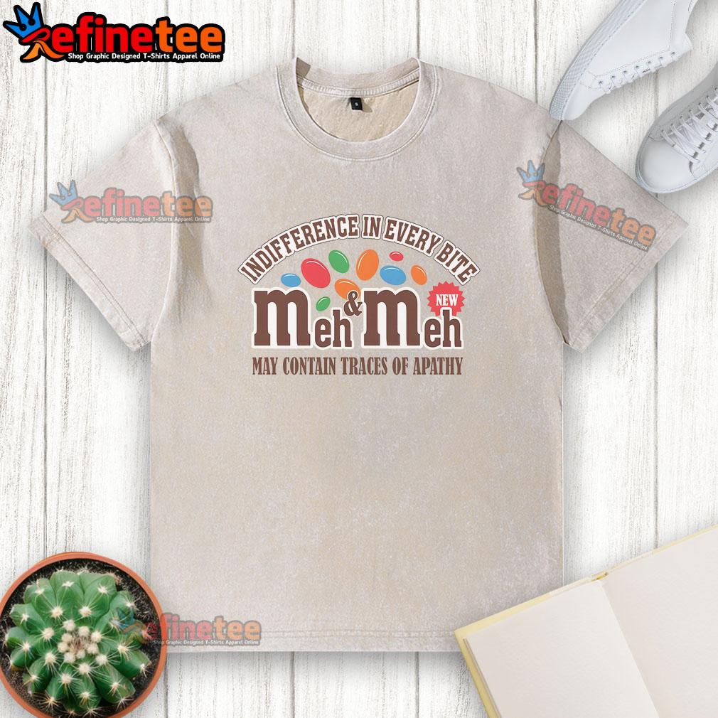 Official Meh Meh Indifference T-Shirt featuring a humorous design about apathy in every bite, perfect for casual wear.