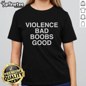 Official Violence Bad Boobs Good Ladies Tee featuring a bold graphic design on a stylish t-shirt for women.