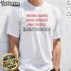 Official Work Hard Save Money Pay Taxes Bla Bla T-Shirt featuring a bold graphic design for motivation and style.