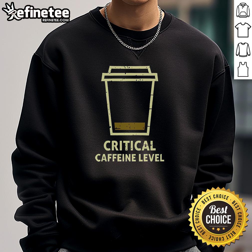 Premium Critical Caffeine Level Sweatshirt featuring a stylish design, perfect for coffee lovers and casual wear enthusiasts.