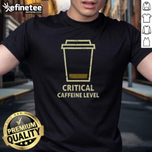 Premium Critical Caffeine Level T-Shirt featuring a stylish design perfect for coffee lovers and casual wear.