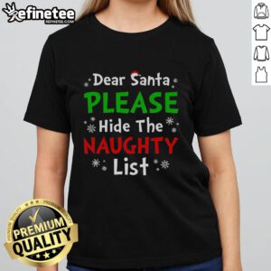 Premium Dear Santa Please Hide The Naughty List Ladies Tee featuring festive design and comfortable fit for holiday cheer.