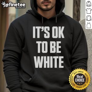 Alt Text: Premium White Lives Matter hoodie featuring It's OK to be White text, perfect for casual wear and social statements.