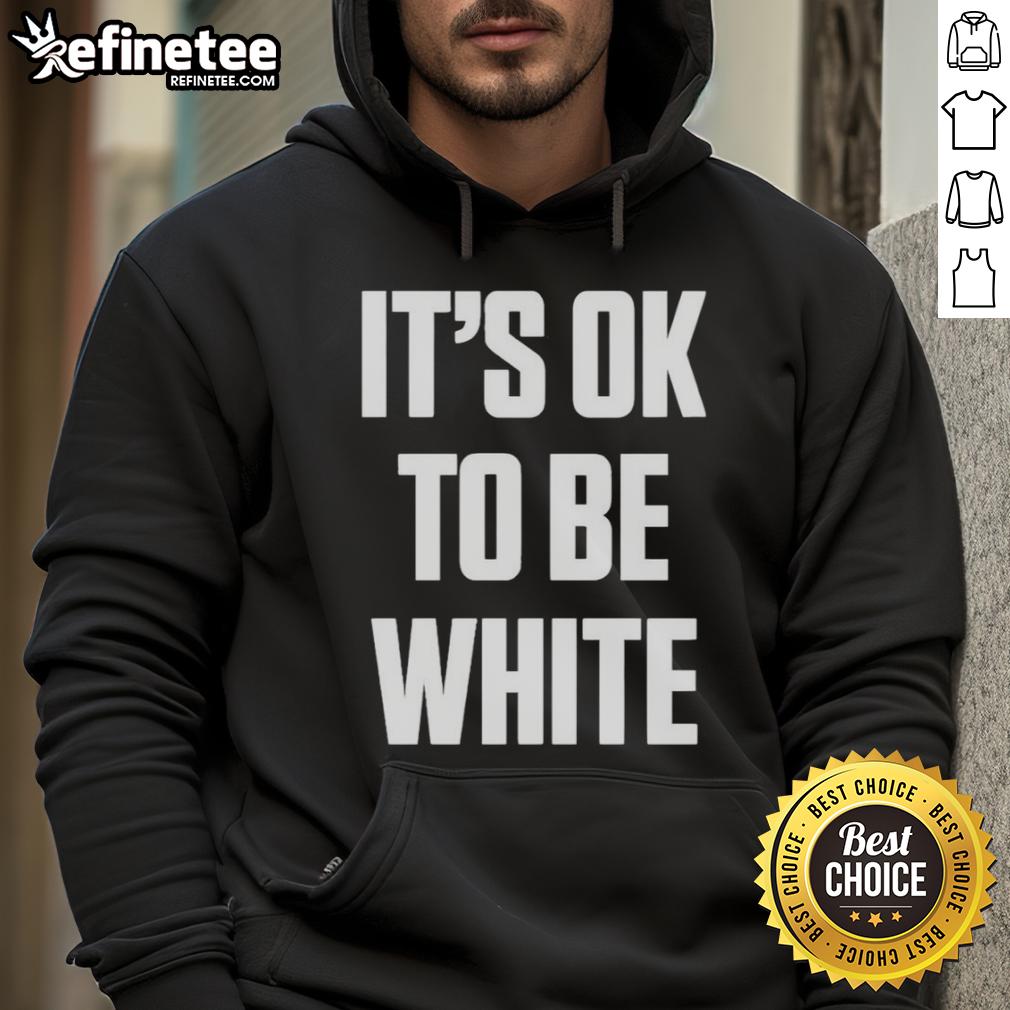 Alt Text: Premium White Lives Matter hoodie featuring It's OK to be White text, perfect for casual wear and social statements.
