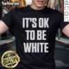 Premium White Lives Matter It's Ok To Be White T-Shirt design featuring bold text on a stylish white tee.