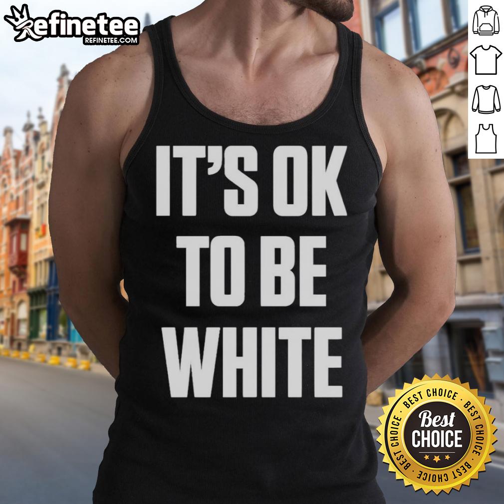 Alt Text: Premium white tank top featuring It's OK to be White slogan, promoting positive messages and inclusivity.