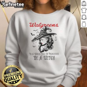 Pretty Walgreens sweatshirt with 'In a world full of princesses, be a witch' design, perfect for Halloween festivities.