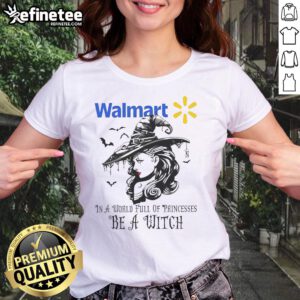 Pretty Walmart Halloween ladies tee featuring 'In a world full of princesses, be a witch' graphic design.