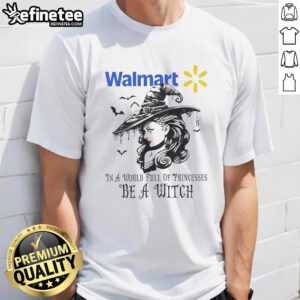 Pretty Walmart Halloween T-Shirt featuring 'In A World Full Of Princesses Be A Witch' design, perfect for festive celebrations.
