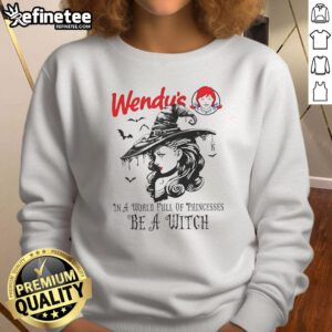 Pretty Wendys In A World Full Of Princesses Be A Witch Halloween Sweatshirt featuring a stylish witch graphic and autumn colors.