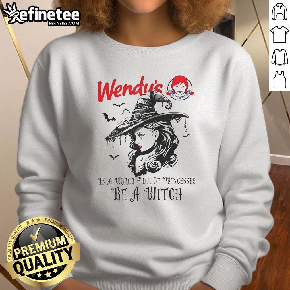 Pretty Wendys In A World Full Of Princesses Be A Witch Halloween Sweatshirt featuring a stylish witch graphic and autumn colors.