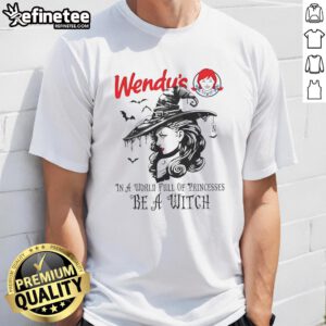 Pretty Wendy's Halloween T-Shirt featuring 'In a World Full of Princesses Be a Witch' design for festive style.