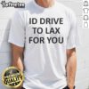 Top Katelyn Tarver Id Drive To Lax For You T-Shirt featuring vibrant design and comfortable fit for fans.