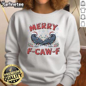 Funny Have Yourself A Merry F Caw F Christmas Crow Sweatshirt featuring a festive crow design for holiday cheer.