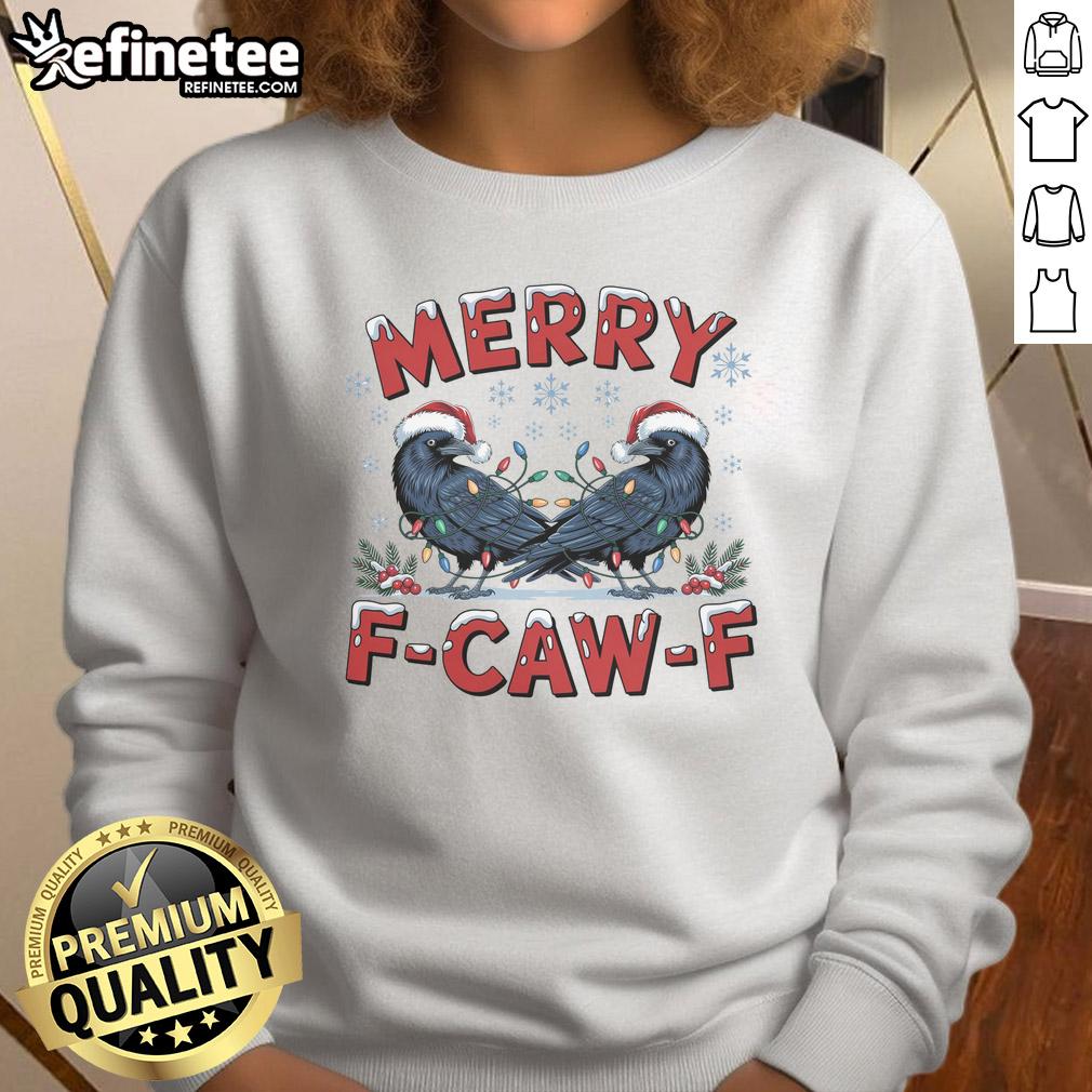 Funny Have Yourself A Merry F Caw F Christmas Crow Sweatshirt featuring a festive crow design for holiday cheer.