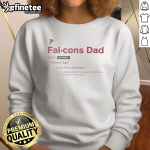 Good Atlanta Falcons Dad Definition Sweatshirt featuring bold text and team colors for dedicated fans.
