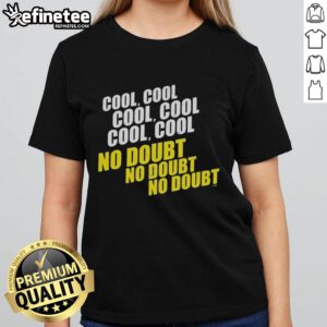 Stylish 'Good Cool Cool Cool No Doubt' ladies tee featuring a trendy design, perfect for casual wear and expressing confidence.