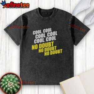Good Cool Cool Cool No Doubt No Doubt No Doubt washed t-shirt in casual style with vibrant colors and unique graphic design.