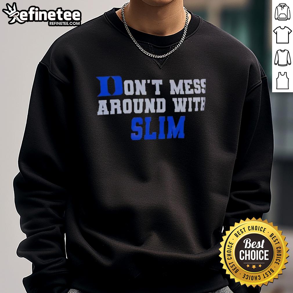 Good Duke Blue Devils Don't Mess Around with Slim Sweatshirt, featuring a bold logo and stylish design for fans.