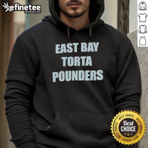 Good East Bay Torta Pounders hoodie featuring vibrant design, perfect for fans of East Bay culinary culture.