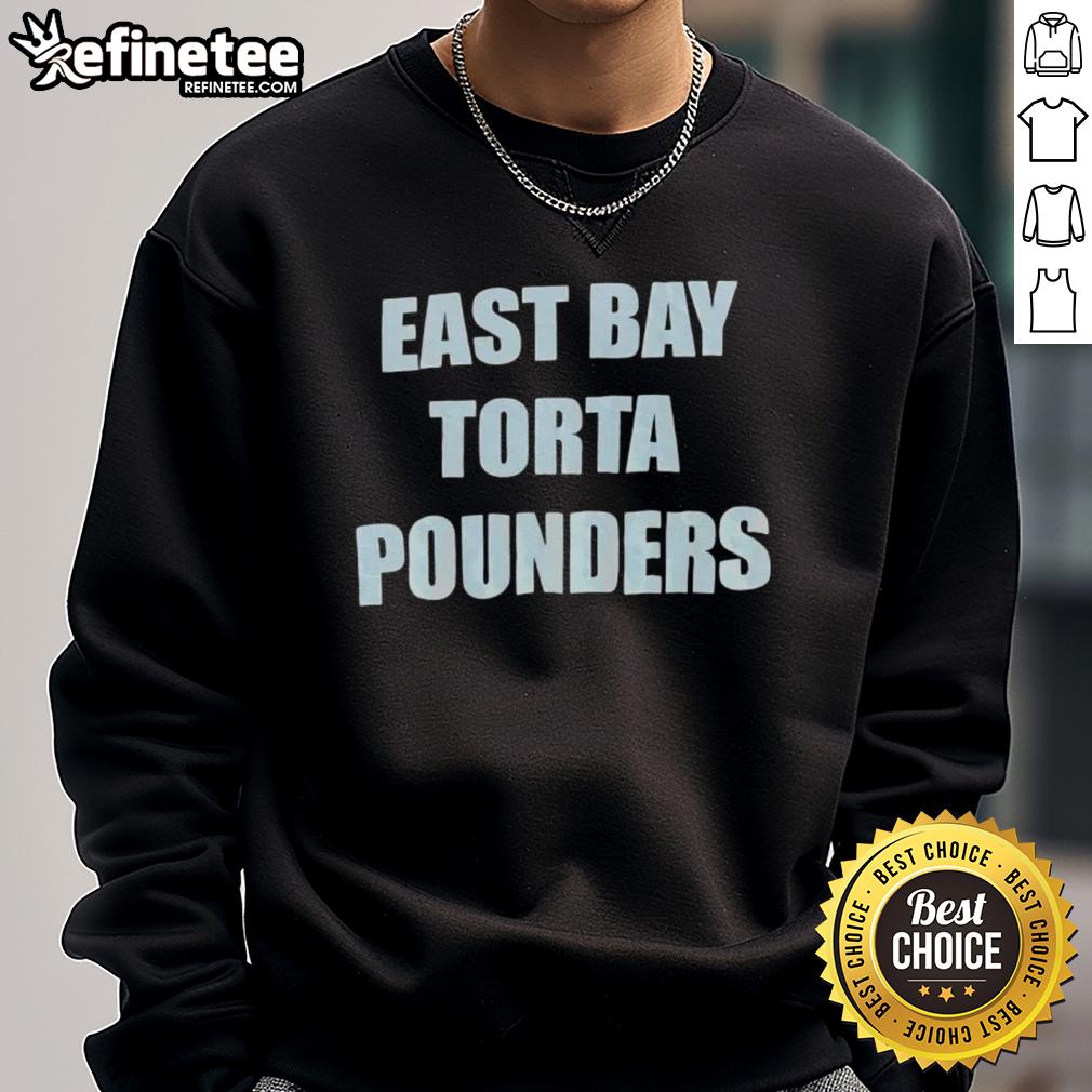 Good East Bay Torta Pounders sweatshirt featuring a vibrant design, perfect for fans of the East Bay community.