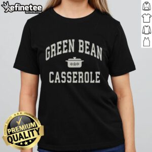 Good Green Bean Casserole Ladies Tee featuring a stylish design perfect for holiday cooking enthusiasts.