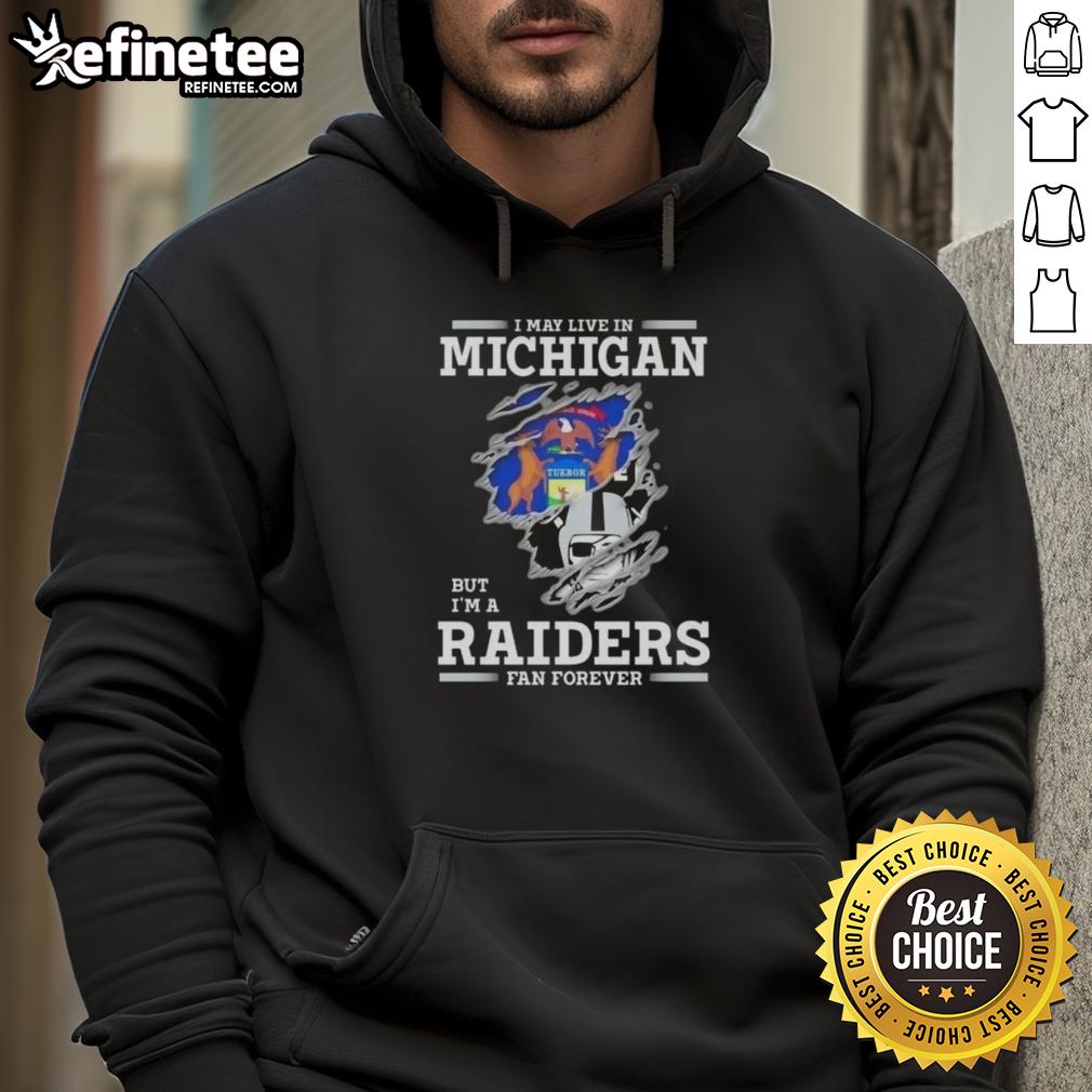 Alt Text: Good I May Live In Michigan But I'm A Raiders Fan Forever Hoodie showcasing team spirit and style.