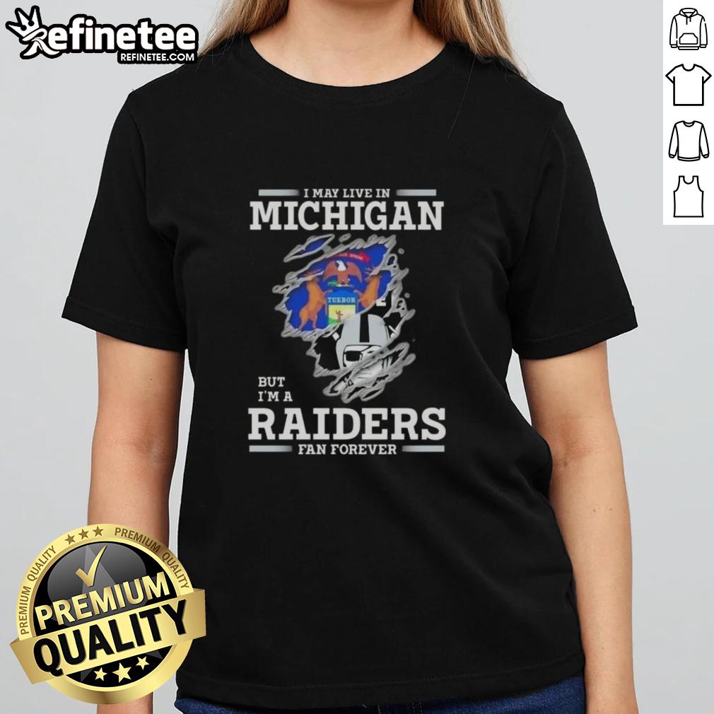 Good I May Live in Michigan But I'm A Raiders Fan Forever Ladies Tee showcasing team spirit and style.