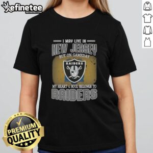 Raiders ladies tee featuring 'Good I May Live In New Jersey But On Gameday My Heart And Soul Belongs To Raiders' design.