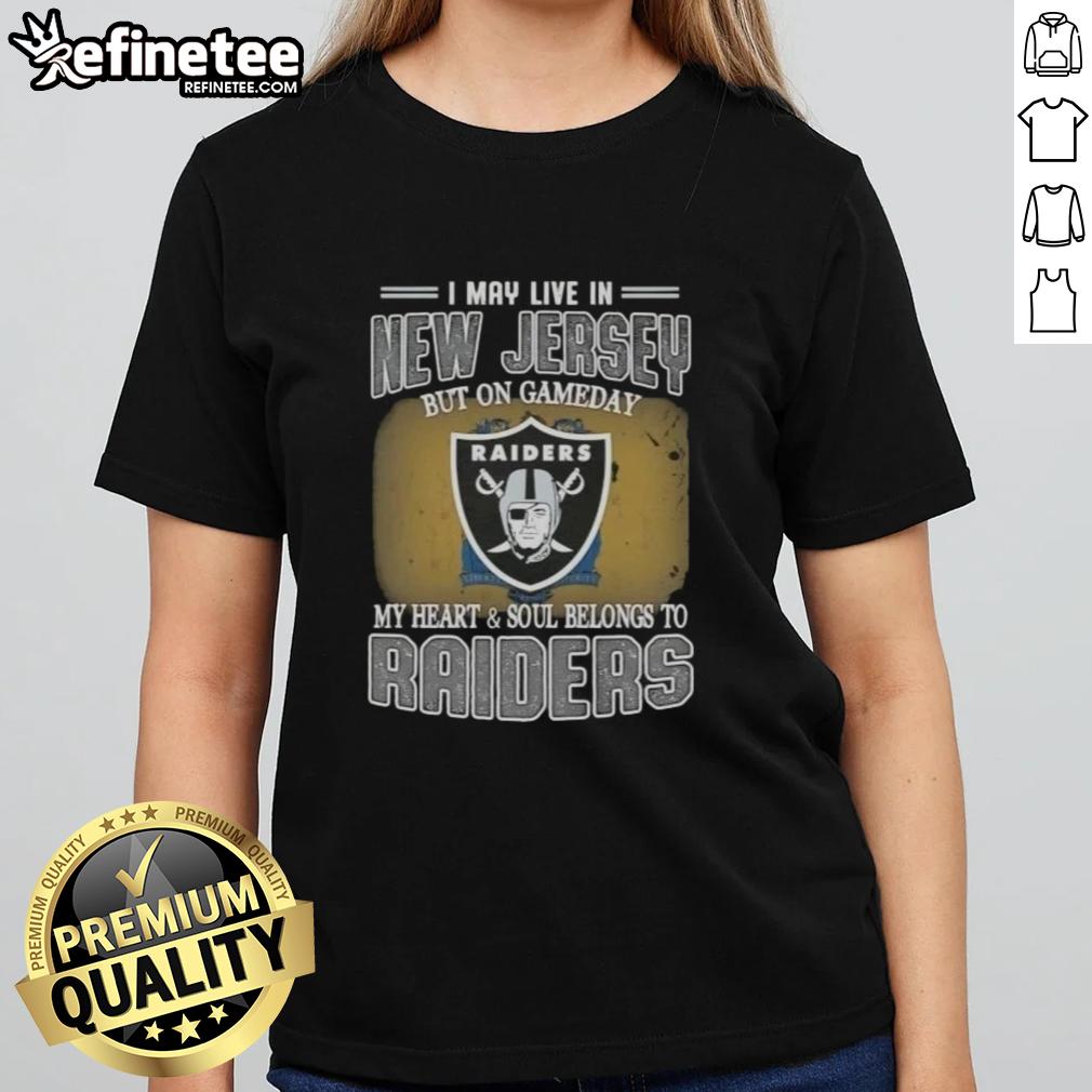 Raiders ladies tee featuring 'Good I May Live In New Jersey But On Gameday My Heart And Soul Belongs To Raiders' design.