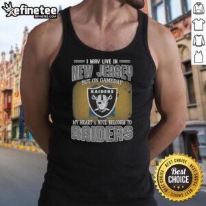 Good I May Live In New Jersey But On Gameday My Heart And Soul Belongs To Raiders Tank Top worn by a fan.
