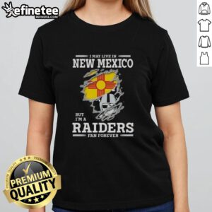 Good I May Live In New Mexico But I'm A Raiders Fan Forever ladies tee showcasing team spirit and style.