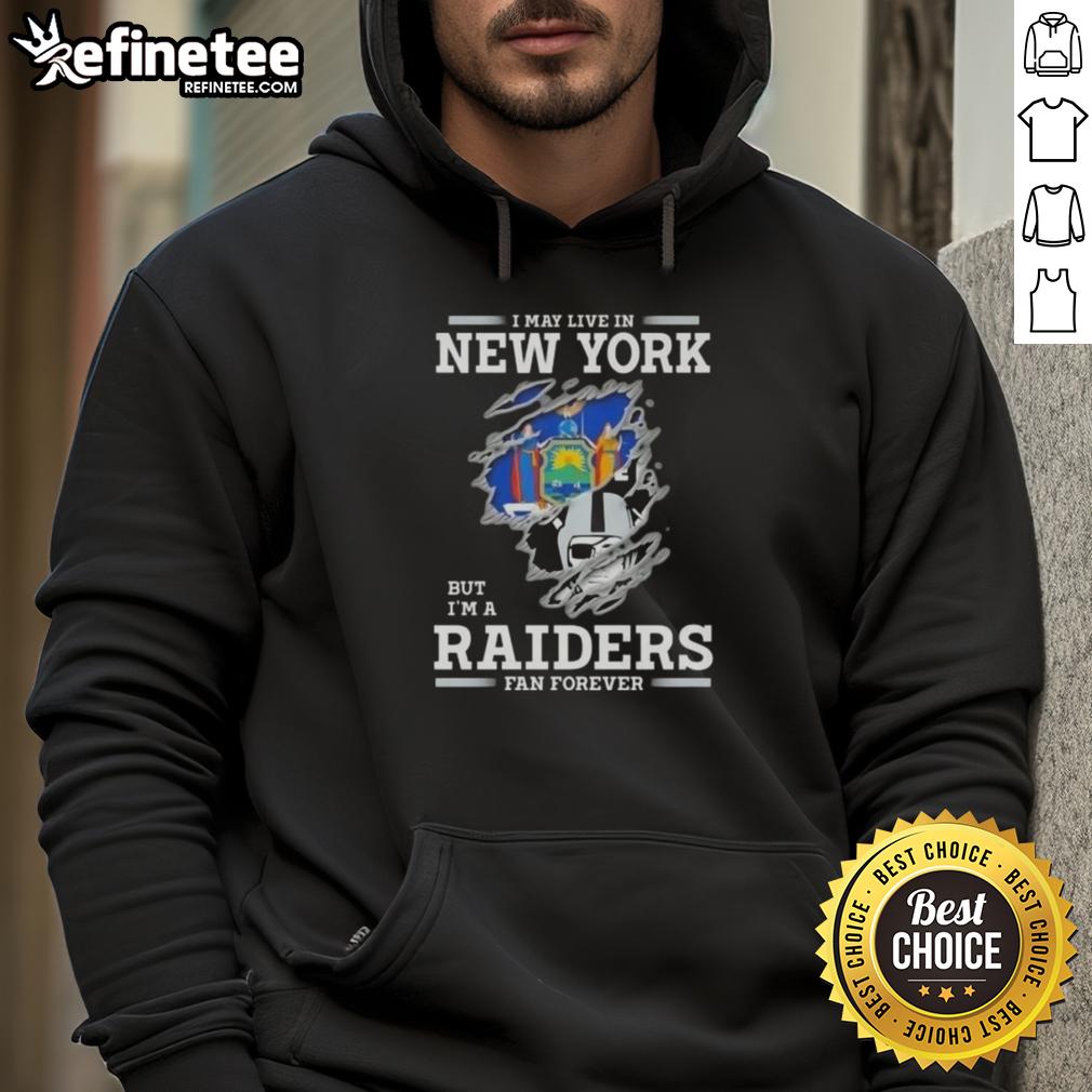 Good I May Live in New York But I'm A Raiders Fan Forever hoodie featuring bold graphic and cozy design for fans.