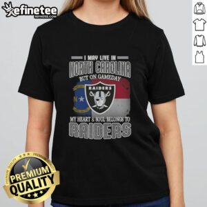Raiders ladies tee with 'Good I May Live In North Carolina But On Gameday My Heart Belongs To Raiders' design.