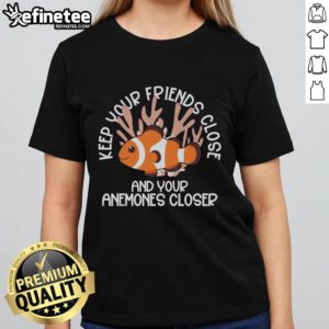 Good Keep Your Friends Close and Your Anemones Closer Ladies Tee with vibrant ocean-themed graphic design.