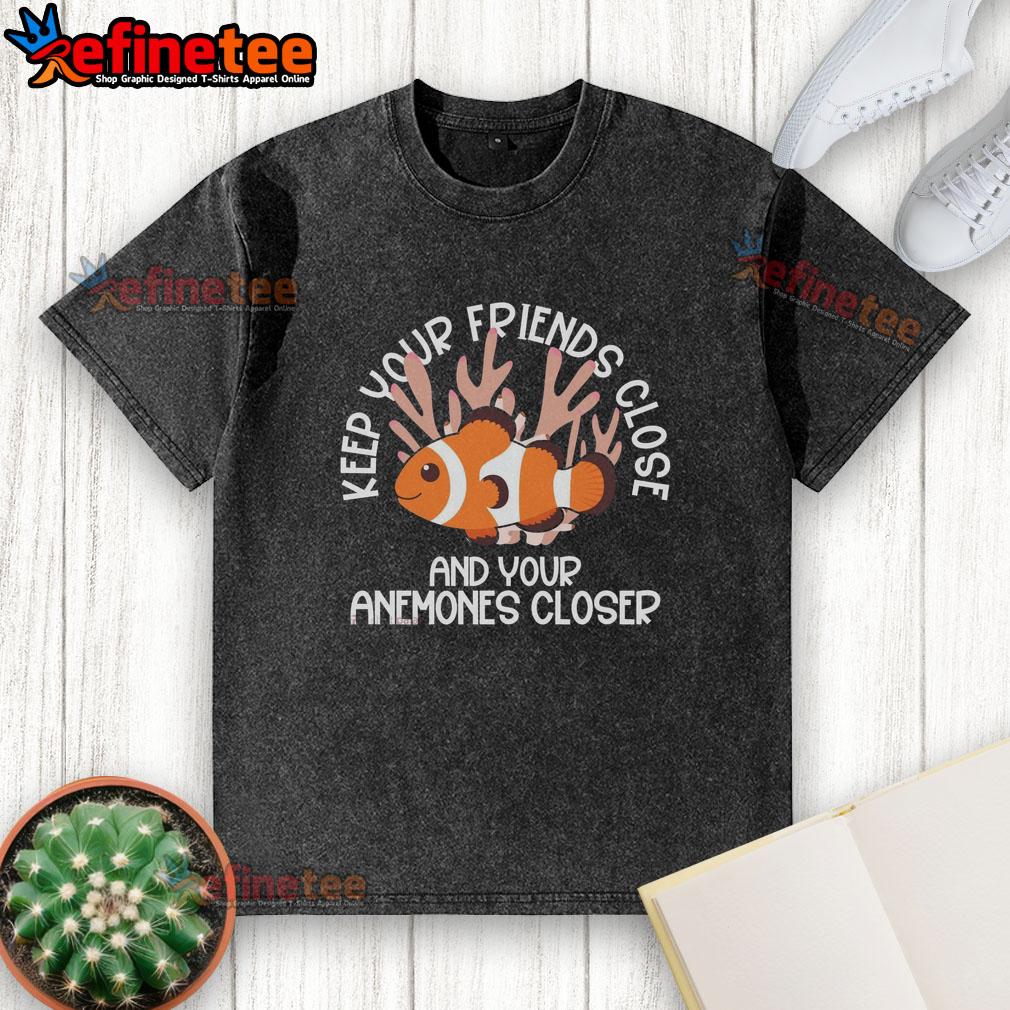Good Keep Your Friends Close And Your Anemones Closer washed t-shirt featuring vibrant colors and playful design.