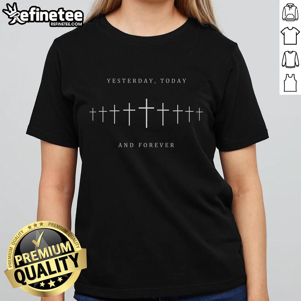 Good Yesterday Today and Forever Faith Cross Christianity Ladies Tee featuring a stylish Christian design.