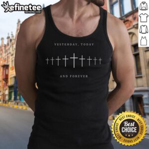 Good Yesterday Today and Forever Faith Cross Christianity Tank Top featuring a bold cross design and inspirational message.