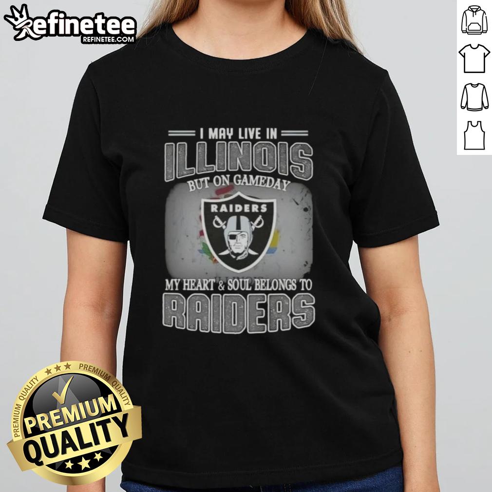 Hot I May Live In Illinois But On Gameday My Heart And Soul Belongs To Raiders Ladies Tee for passionate fans.