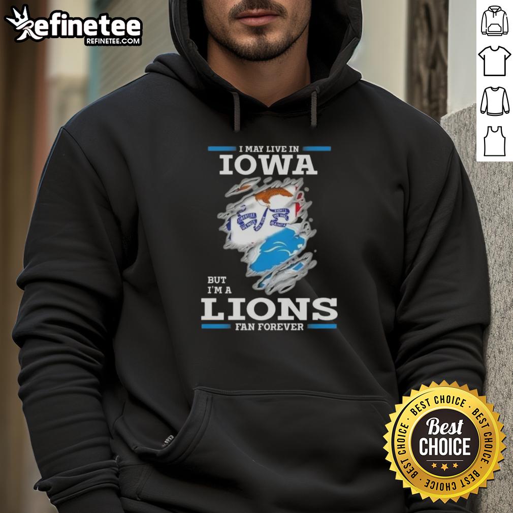 Hot I May Live in Iowa But I'm a Lions Fan Forever Hoodie featuring a bold graphic design for passionate fans.