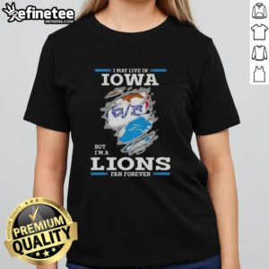 Hot I May Live In Iowa But I'm A Lions Fan Forever Ladies Tee showcasing team spirit and style for female fans.